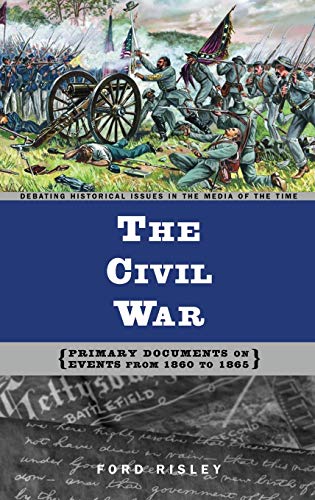 Imagen de archivo de The Civil War: Primary Documents on Events from 1860 to 1865 (Debating Historical Issues in the Media of the Time) a la venta por More Than Words