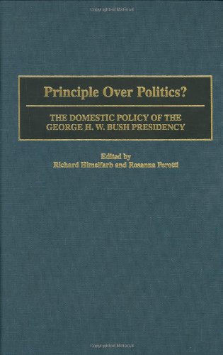 Stock image for Principle Over Politics?: The Domestic Policy of the George H. W. Bush Presidency (Contributions in Political Science) for sale by Front Cover Books