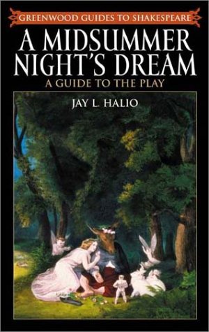 A Midsummer Night's Dream: A Guide to the Play (Greenwood Guides to Shakespeare) (9780313321900) by Halio, Jay Leon