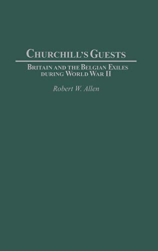Beispielbild fr Churchill's Guests: Britain and the Belgian Exiles During World War II zum Verkauf von Argosy Book Store, ABAA, ILAB