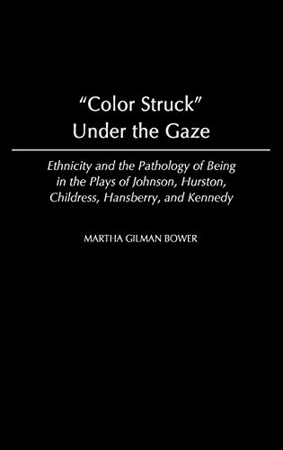 Stock image for Color Struck Under the Gaze: Ethnicity and the Pathology of Being in the Plays of Johnson, Hurston, Childress, Hansberry, and Kennedy. for sale by Yushodo Co., Ltd.