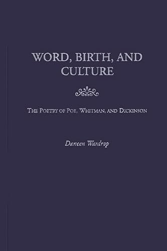 Beispielbild fr Word, Birth and Culture in the Poetry of Poe, Whitman and Dickinson (Contributions to the Study of American Literature) zum Verkauf von Orbiting Books