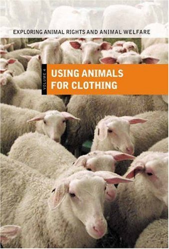 Imagen de archivo de Exploring Animal Rights and Animal Welfare Vol. 4 : Using Animals for Clothing a la venta por Better World Books