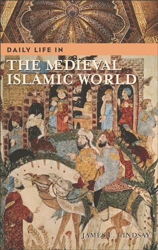 Daily Life in the Medieval Islamic World - James Lindsay