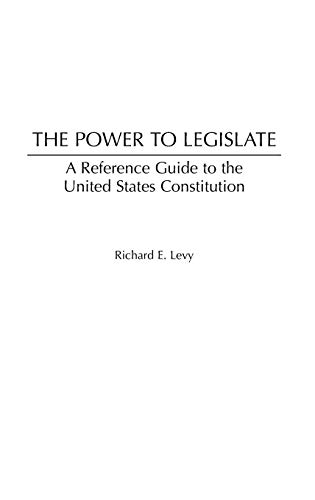 9780313322846: The Power to Legislate: A Guide to the United States Constitution (Reference Guides to the United States Constitution)