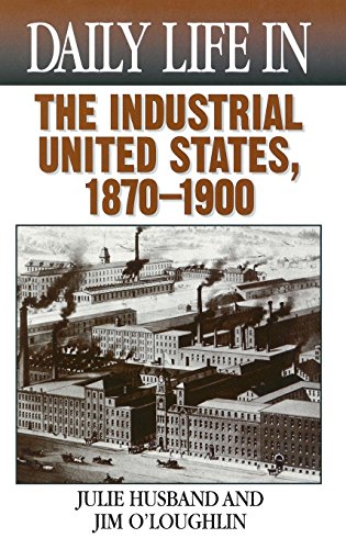 Beispielbild fr Daily Life in the Industrial United States, 1870-1900 zum Verkauf von Better World Books: West