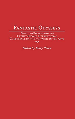 Fantastic Odysseys: Selected Essays from the Twenty-Second International Conference on the Fantastic in the Arts (Hardback) - Mary Pharr