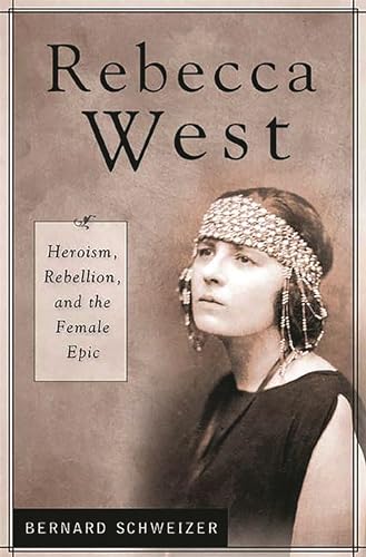 Stock image for Rebecca West Heroism, Rebellion and the Female Epic Contributions in Women's Studies 199 for sale by PBShop.store US