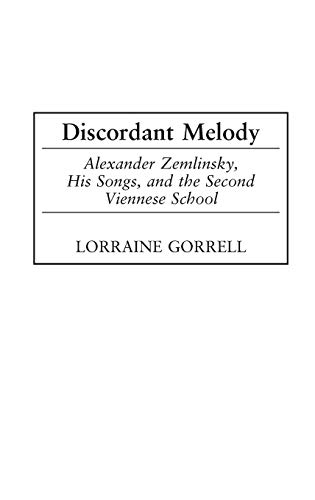 Discordant Melody: Alexander Zemlinsky, His Songs, and the Second Viennese School (9780313323669) by Gorrell, Lorraine