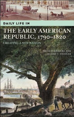 Beispielbild fr Daily Life in the Early American Republic, 1790-1820: Creating a New Nation zum Verkauf von HPB-Red