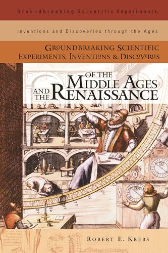 Stock image for Groundbreaking Scientific Experiments, Inventions, and Discoveries of the Middle Ages and the Renaissance (Groundbreaking Scientific Experiments, Inventions and Discoveries through the Ages) for sale by Once Upon A Time Books
