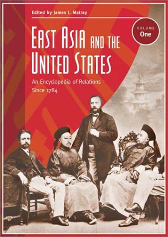 Stock image for East Asia and the United States: An Encyclopedia of Relations Since 1784, A-M for sale by Mispah books