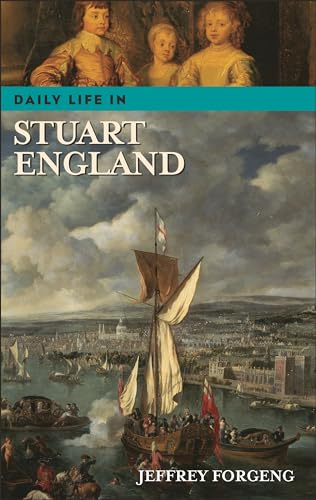 9780313324505: Daily Life in Stuart England (The Greenwood Press Daily Life Through History Series)