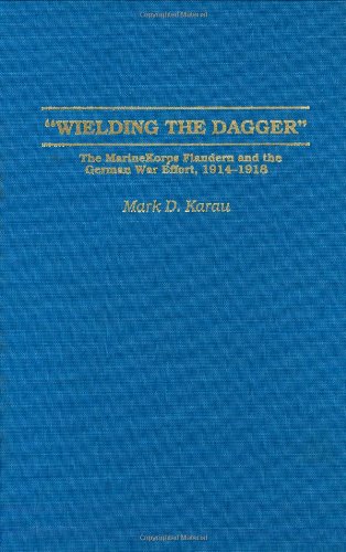 Stock image for Wielding the Dagger: The MarineKorps Flandern and the German War Effort, 1914-1918 (Contributions in Military Studies) for sale by WorldofBooks