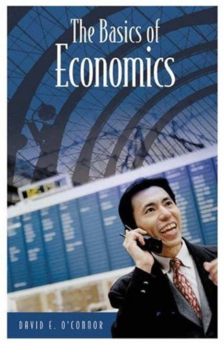 The Basics of Economics (Basics of the Social Sciences) (9780313325205) by O'Connor, David E.