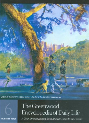 9780313325472: The Greenwood Encyclopedia of Daily Life: A Tour through History from Ancient Times to the Present Volume 6 The Modern World