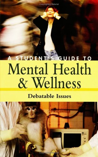 Stock image for A STUDENT'S GUIDE TO MENTAL HEALTH AND WELLNESS: VOLUME 3, DEBATABLE ISSUES for sale by Zane W. Gray, BOOKSELLERS