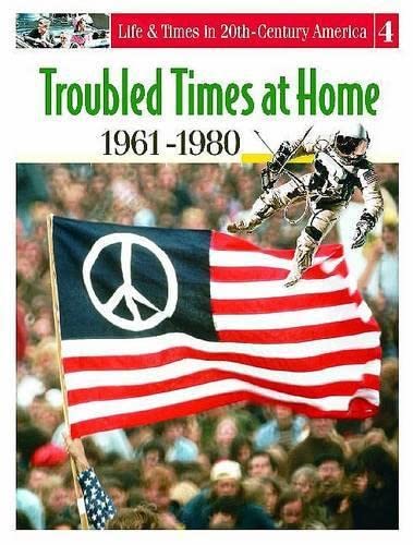 Beispielbild fr Life and Times in Twentieth Century America : Troubled Times at Home, 1961-1980 zum Verkauf von Better World Books: West