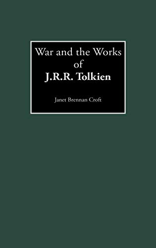 

War and the Works of J.R.R. Tolkien (Contributions to the Study of Science Fiction Fantasy, 106)