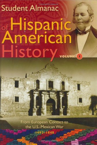 Beispielbild fr Student Almanac of Hispanic American History: Volume 1, From European Contact to the U.S.-Mexican War, 1492-1848 zum Verkauf von ThriftBooks-Atlanta