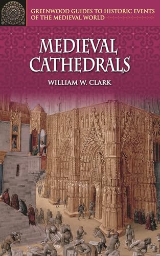 Beispielbild fr Medieval Cathedrals (Greenwood Guides to Historic Events of the Medieval World) zum Verkauf von Wonder Book