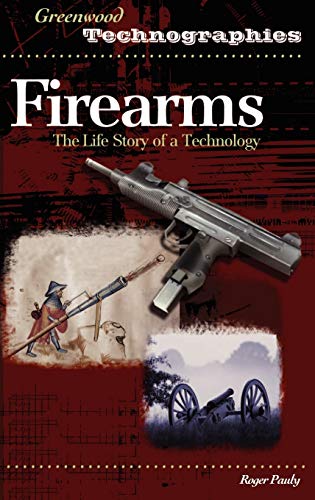 Beispielbild fr Firearms : The Life Story of a Technology zum Verkauf von Better World Books