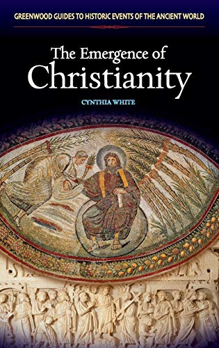 Beispielbild fr The Emergence of Christianity (Greenwood Guides to Historic Events of the Ancient World) zum Verkauf von AwesomeBooks