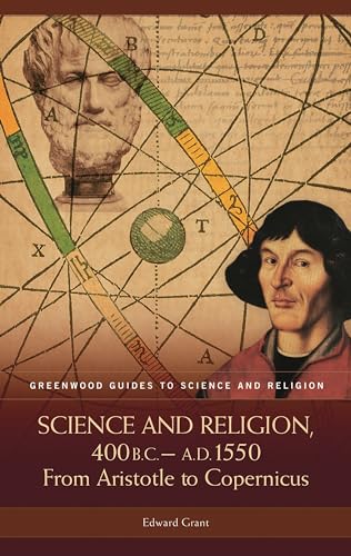 9780313328589: Science and Religion, 400 B.C. to A.D. 1550: From Aristotle to Copernicus (Greenwood Guides to Science and Religion)