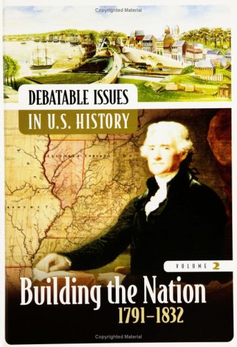 Stock image for Debatable Issues in U.S. History: Building the Nation, 1791-1832, Volume 2 (Middle School Reference) for sale by Wonder Book