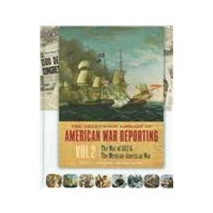 Stock image for The Greenwood Library of American War Reporting, Vol. 2: The War of 1812 & the Mexican-American War for sale by Bayside Books