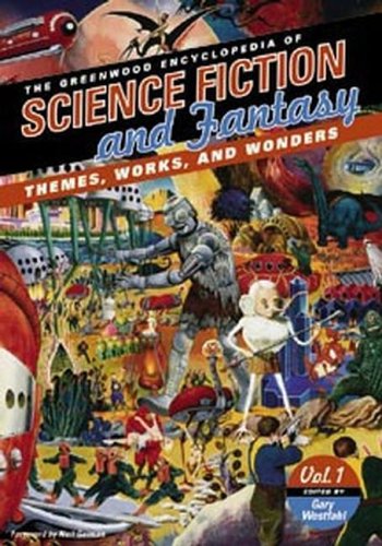 The Greenwood Encyclopedia of Science Fiction and Fantasy: Themes, Works, and Wonders - Gary Westfahl