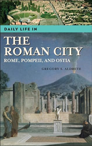 9780313331749: Daily Life in the Roman City: Rome, Pompeii, and Ostia (The Greenwood Press Daily Life Through History Series)