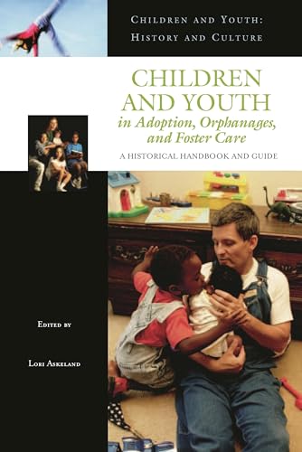 Imagen de archivo de Children and Youth in Adoption, Orphanages, and Foster Care: A Historical Handbook and Guide a la venta por BookHolders