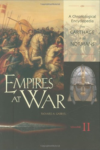 Empires at War: A Chronological Encyclopedia from Carthage to the Normans, Volume II (9780313332173) by Richard A. Gabriel