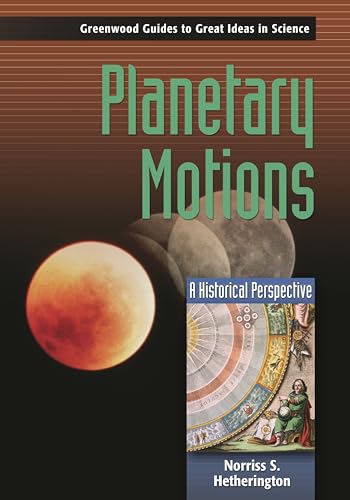 9780313332418: Planetary Motions: A Historical Perspective (Greenwood Guides to Great Ideas in Science)