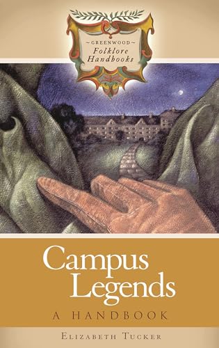 Campus Legends: A Handbook (Greenwood Folklore Handbooks) (9780313332852) by Tucker, Elizabeth
