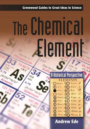 Stock image for The Chemical Element: A Historical Perspective (Greenwood Guides to Great Ideas in Science) for sale by SecondSale
