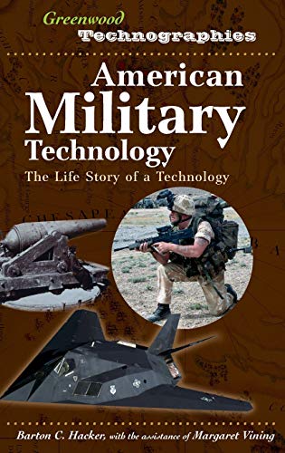 9780313333088: American Military Technology: The Life Story of a Technology (Greenwood Technographies)