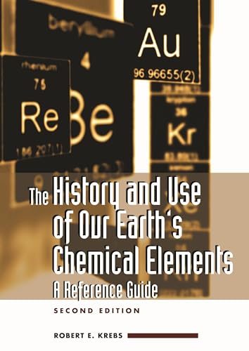 The History and Use of Our Earth's Chemical Elements : A Reference Guide - Robert Krebs