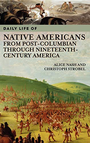 9780313335150: Daily Life of Native Americans from Post-Columbian through Nineteenth-Century America (The Greenwood Press Daily Life Through History Series)