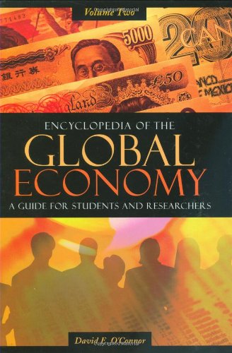 Encyclopedia of the Global Economy: A Guide for Students and Researchers, Volume II (9780313335860) by David E. O'Connor