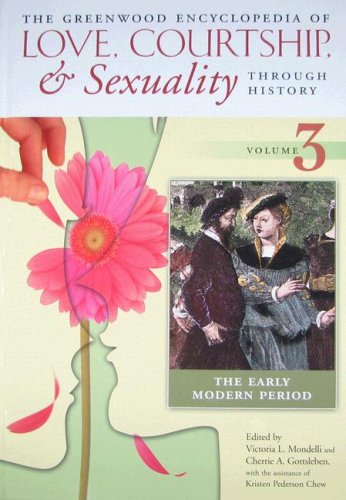 Stock image for The Greenwood Encyclopedia of Love, Courtship, and Sexuality through History, Volume 3: The Early Modern Period for sale by Alplaus Books