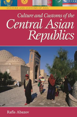 Imagen de archivo de Culture and Customs of the Central Asian Republics (Cultures and Customs of the World) a la venta por Cronus Books