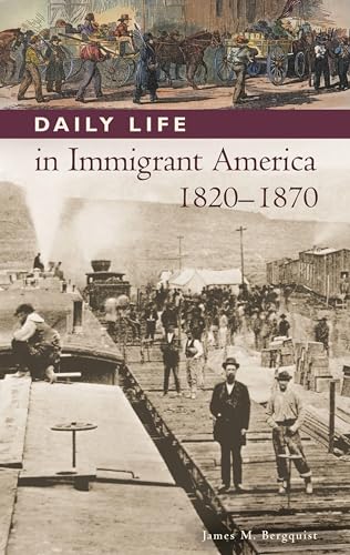 Beispielbild fr Daily Life in Immigrant America, 1820-1870 zum Verkauf von Better World Books
