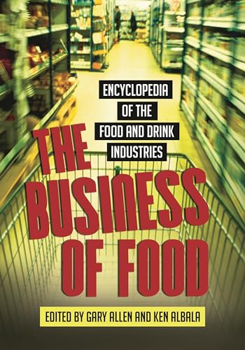 The Business of Food: Encyclopedia of the Food and Drink Industries (9780313337253) by Ken Albala; Gary Allen