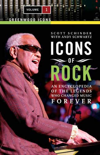 Icons of Rock: An Encyclopedia of the Legends Who Changed Music Forever, Volume 1 (Greenwood Icons) (9780313338465) by Schinder, Scott; Schwartz, Andy