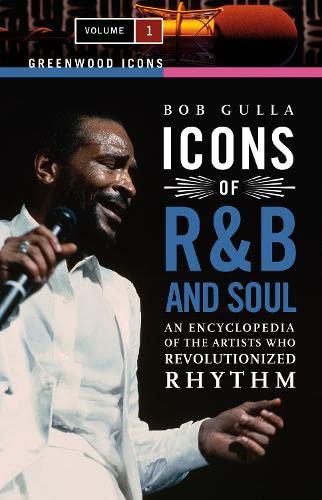 9780313340444: Icons of R&B and Soul: An Encyclopedia of the Artists Who Revolutionized Rhythm (Greenwood Icons): An Encyclopedia of the Artists Who Revolutionized Rhythm [2 volumes]