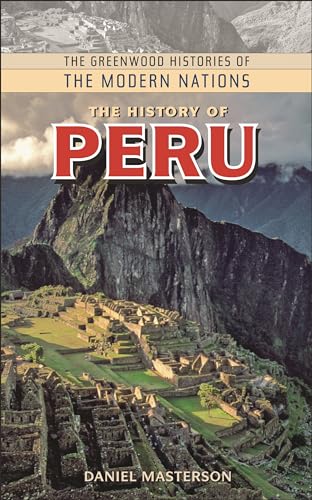 The History of Peru (The Greenwood Histories of the Modern Nations) (9780313340727) by Masterson, Daniel
