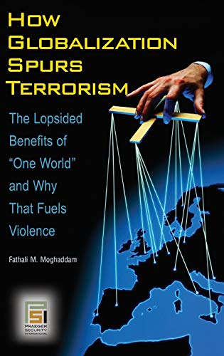Beispielbild fr How Globalization Spurs Terrorism : The Lopsided Benefits of One World and Why That Fuels Violence zum Verkauf von Better World Books