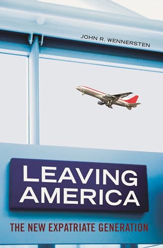 9780313345067: Leaving America: The New Expatriate Generation